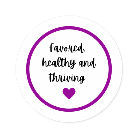 "Favored, Healthy and Thriving "Round Stickers, Indoor\Outdoor