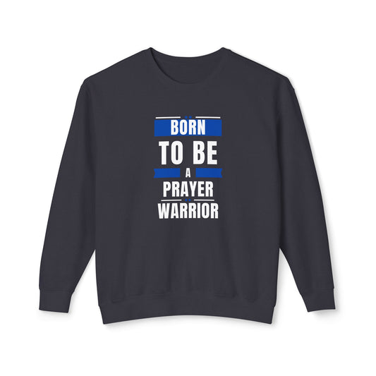 " Born to be a Prayer Warrior" Lightweight Crewneck Sweatshirt