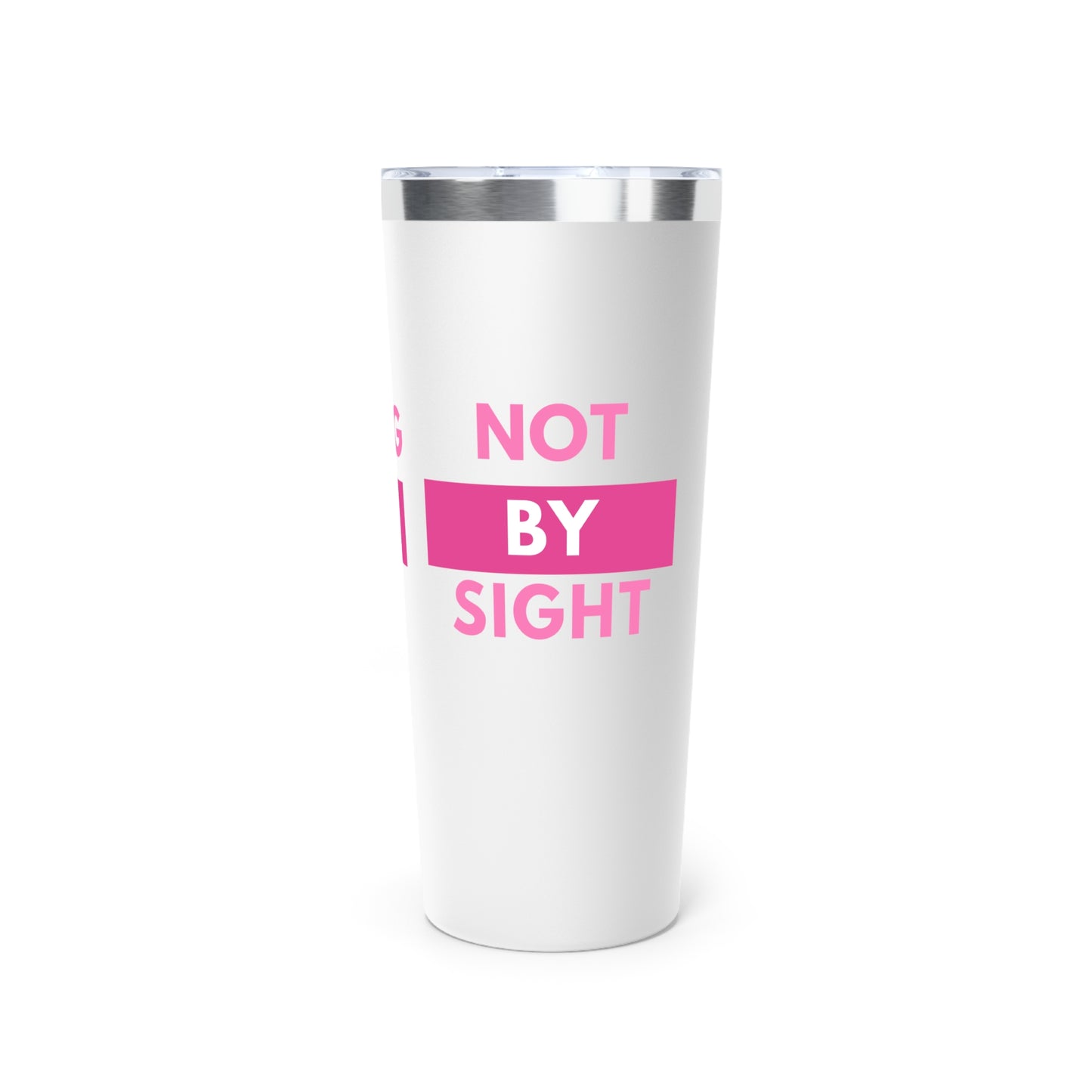 " Walk by Faith, Not by Sight " Copper Vacuum Insulated Tumbler, 22oz