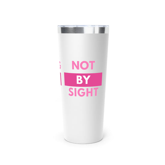 " Walk by Faith, Not by Sight " Copper Vacuum Insulated Tumbler, 22oz