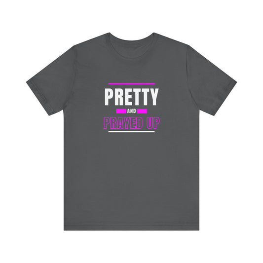 "Pretty and Prayed Up" Short Sleeve Tee